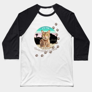 Bengal Cat Everything's Fine Baseball T-Shirt